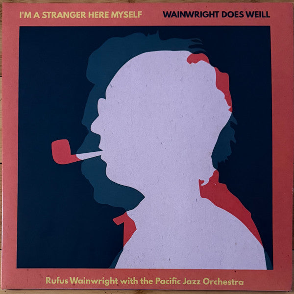 Rufus Wainwright, The Pacific Jazz Orchestra : I'm A Stranger Here Myself: Wainwright Does Weill (2xLP, Album)