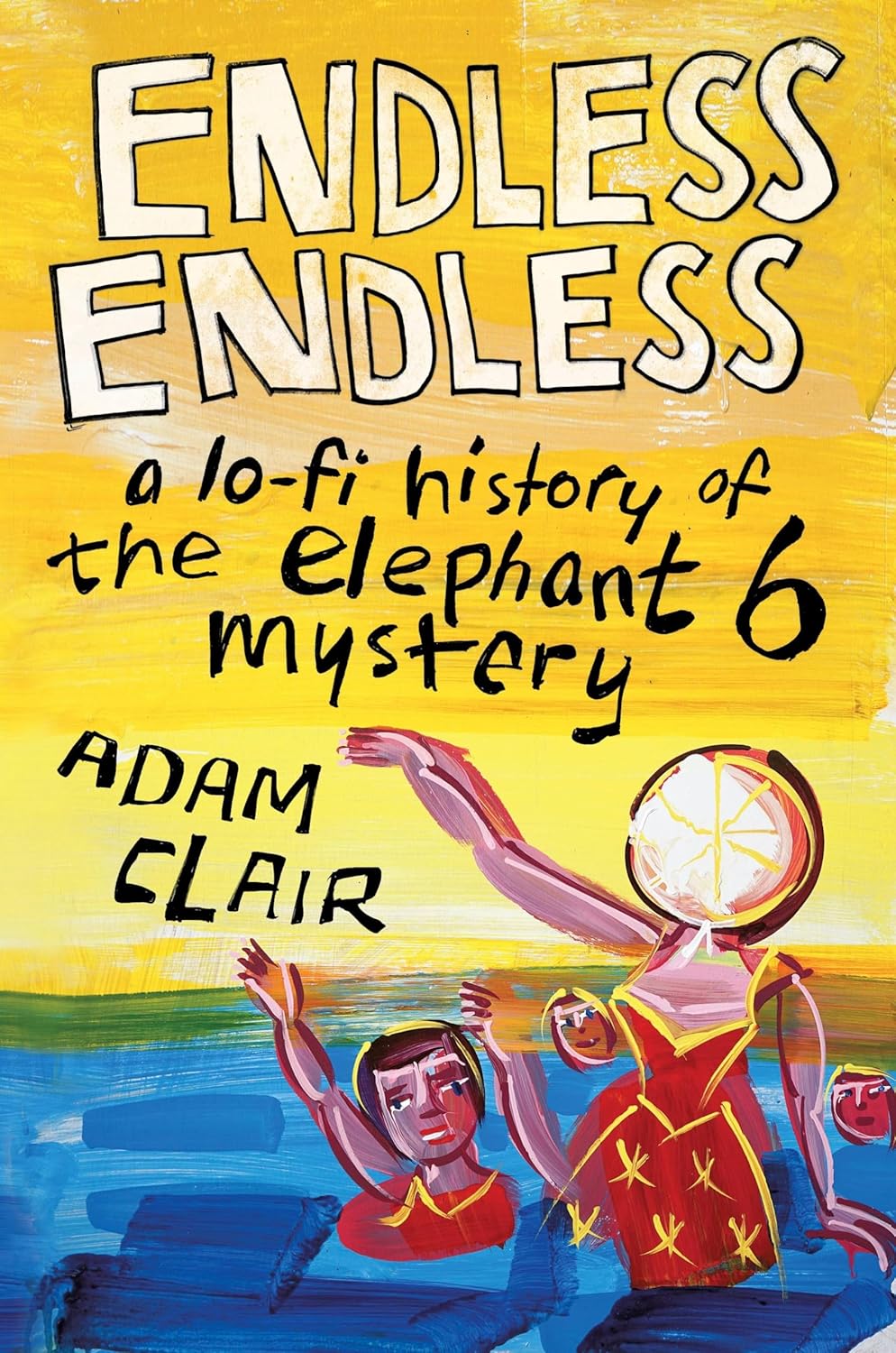 Endless Endless: A Lo-Fi History of the Elephant 6 Mystery Hardcover Book