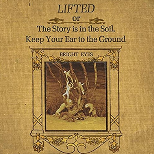 Bright Eyes : Lifted Or The Story Is In The Soil, Keep Your Ear To The Ground (2xLP, Album, RE)