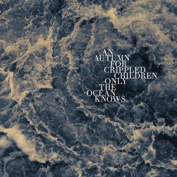 An Autumn For Crippled Children : Only The Ocean Knows (LP, Album, Ltd, Whi)
