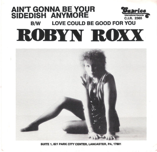 Robyn Roxx : Ain't Gonna Be Your Side Dish Anymore B/w Love Could Be Good For You (7")
