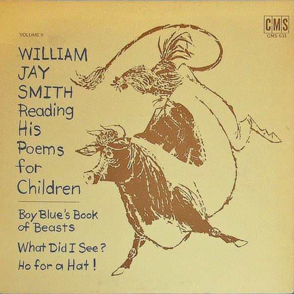 William Jay Smith : Reading His Poems For Children Volume II: Boy Blue's Book Of Beasts / What Did I See? / Ho For The Hat! (LP)