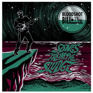 Bloodshot Bill : Songs From The Sludge (LP, Ltd, Spl)