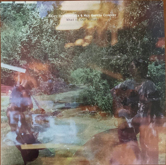 Haley Heynderickx & Max García Conover : What Of Our Nature (LP, Album)