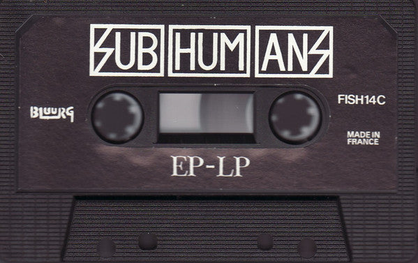 Subhumans : EP-LP (Cass, Comp, Bla)