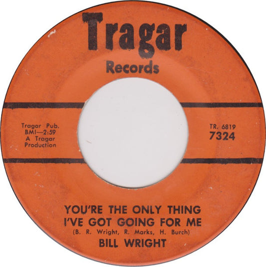 Bill Wright : You're The Only Thing I've Got Going For Me / You Got A Spell On Me (7", Single)