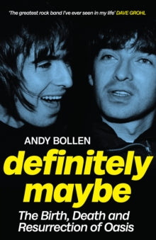 Definitely Maybe: The Birth, Death And Resurrection Of Oasis by Andy Bollen Paperback Book