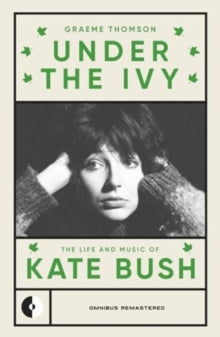Under The Ivy: The Life And Music Of Kate Bush by Graeme Thomson Paperback Book