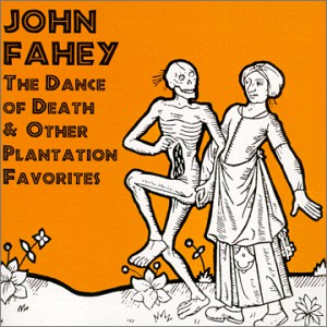 John Fahey : The Dance Of Death & Other Plantation Favorites (CD, Album, RE, RM)