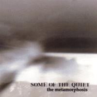Some Of The Quiet : The Metamorphosis (CDr, Ltd)