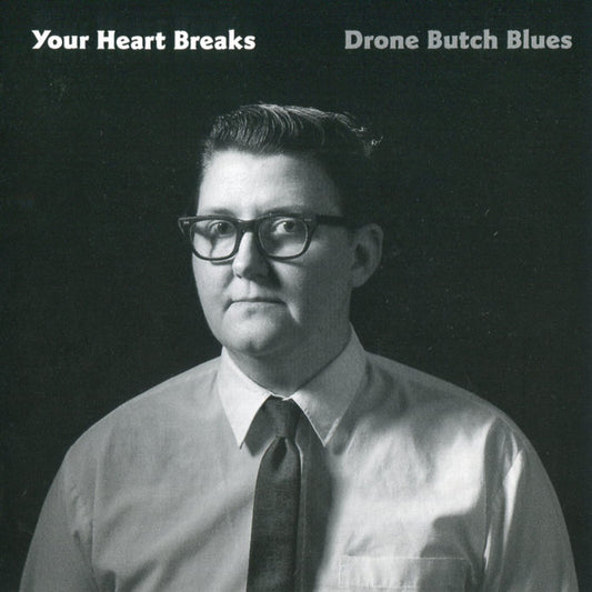 Your Heart Breaks : Drone Butch Blues (LP, Album, Cle)