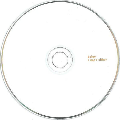 Beige : I Don't Either (CD, Album)