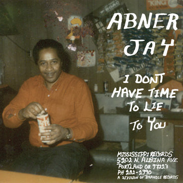 Abner Jay : I Don't Have Time To Lie To You (LP, Comp, Mono, 160)