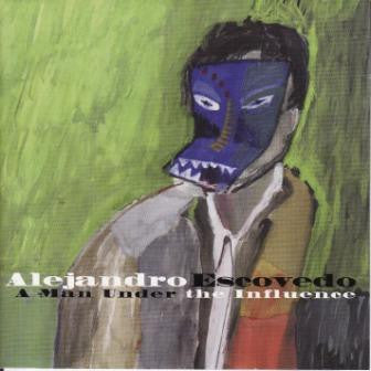Alejandro Escovedo : A Man Under The Influence (CD, Album)