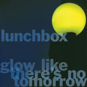 Lunchbox : Glow Like There's No Tomorrow (7", EP)