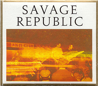Savage Republic : Recordings From Live Performance, 1981 - 1983 (CD, Album, Num)