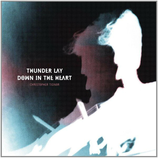 Christopher Tignor : Thunder Lay Down In The Heart (LP, Album)