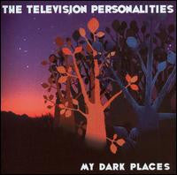 The Television Personalities* : My Dark Places (CD, Album)
