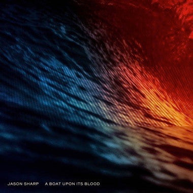 Jason Sharp : A Boat Upon Its Blood (LP, Album, 180)