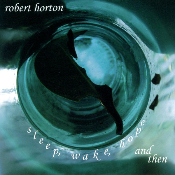 Robert Horton (2) : Sleep, Wake, Hope, And Then (CD, Album)